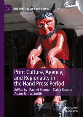 Stenner / Smith / Kramer | Print Culture, Agency, and Regionality in the Hand Press Period | Buch | 978-3-030-88054-5 | sack.de