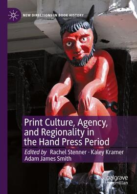Stenner / Smith / Kramer | Print Culture, Agency, and Regionality in the Hand Press Period | Buch | 978-3-030-88057-6 | sack.de