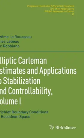 Le Rousseau / Robbiano / Lebeau |  Elliptic Carleman Estimates and Applications to Stabilization and Controllability, Volume I | Buch |  Sack Fachmedien