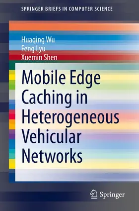 Wu / Lyu / Shen |  Mobile Edge Caching in Heterogeneous Vehicular Networks | eBook | Sack Fachmedien
