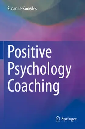 Knowles |  Positive Psychology Coaching | Buch |  Sack Fachmedien