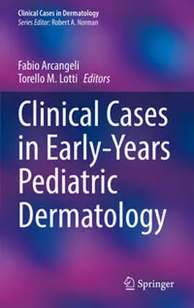 Arcangeli / Lotti |  Clinical Cases in Early-Years Pediatric Dermatology | eBook | Sack Fachmedien