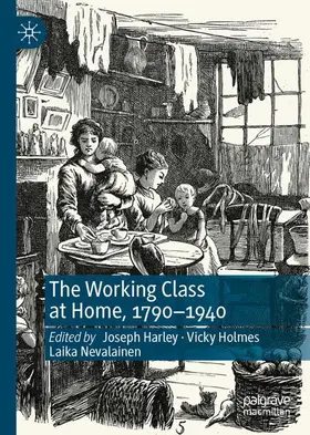 Harley / Holmes / Nevalainen |  The Working Class at Home, 1790-1940 | Buch |  Sack Fachmedien