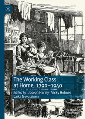 Harley / Holmes / Nevalainen |  The Working Class at Home, 1790–1940 | eBook | Sack Fachmedien