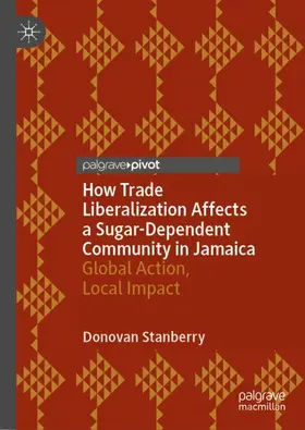 Stanberry |  How Trade Liberalization Affects a Sugar Dependent Community in Jamaica | Buch |  Sack Fachmedien