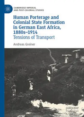 Greiner |  Human Porterage and Colonial State Formation in German East Africa, 1880s–1914 | eBook | Sack Fachmedien