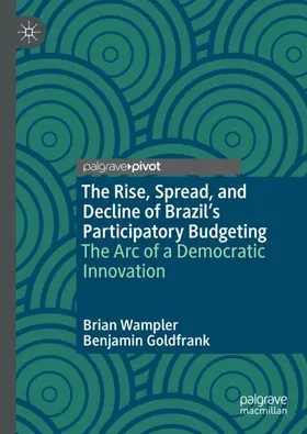 Goldfrank / Wampler |  The Rise, Spread, and Decline of Brazil's Participatory Budgeting | Buch |  Sack Fachmedien