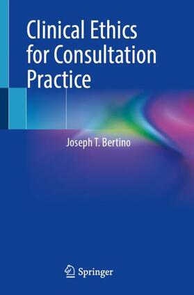 Bertino |  Clinical Ethics for Consultation Practice | Buch |  Sack Fachmedien