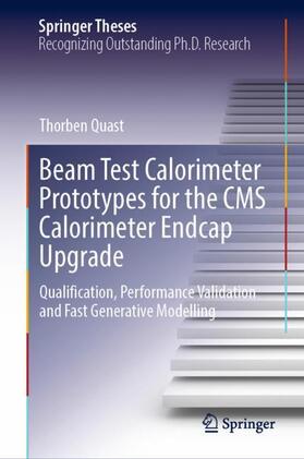 Quast |  Beam Test Calorimeter Prototypes for the CMS Calorimeter Endcap Upgrade | Buch |  Sack Fachmedien