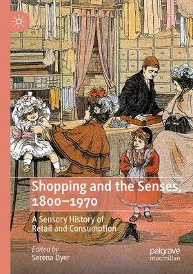Dyer |  Shopping and the Senses, 1800-1970 | Buch |  Sack Fachmedien