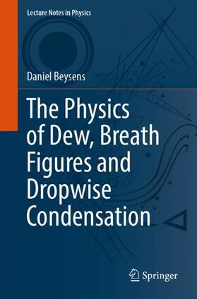 Beysens | The Physics of Dew, Breath Figures and Dropwise Condensation | Buch | 978-3-030-90441-8 | sack.de