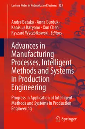 Batako / Burduk / Karyono |  Advances in Manufacturing Processes, Intelligent Methods and Systems in Production Engineering | eBook | Sack Fachmedien