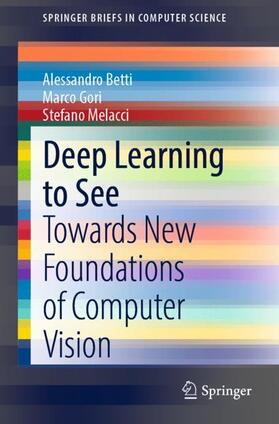 Betti / Gori / Melacci |  Deep Learning to See | Buch |  Sack Fachmedien