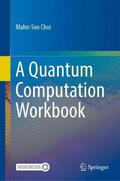 Choi |  A Quantum Computation Workbook | Buch |  Sack Fachmedien