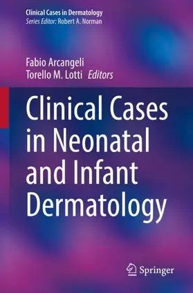 Lotti / Arcangeli |  Clinical Cases in Neonatal and Infant Dermatology | Buch |  Sack Fachmedien
