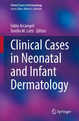 Arcangeli / Lotti |  Clinical Cases in Neonatal and Infant Dermatology | eBook | Sack Fachmedien