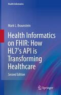 Braunstein |  Health Informatics on FHIR: How HL7's API is Transforming Healthcare | Buch |  Sack Fachmedien