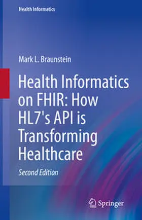 Braunstein |  Health Informatics on FHIR: How HL7's API is Transforming Healthcare | eBook | Sack Fachmedien