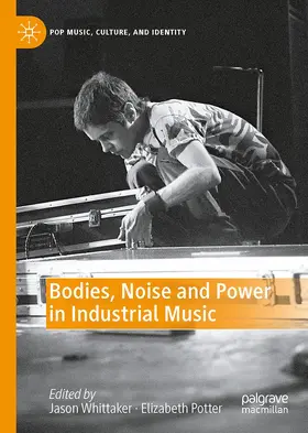Potter / Whittaker |  Bodies, Noise and Power in Industrial Music | Buch |  Sack Fachmedien