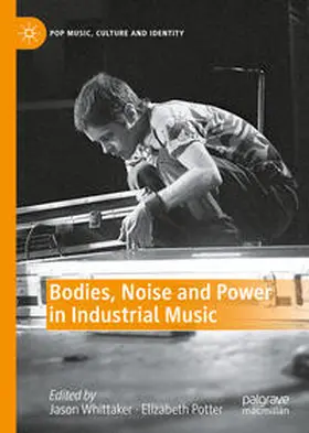 Whittaker / Potter |  Bodies, Noise and Power in Industrial Music | eBook | Sack Fachmedien