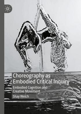 Welch | Choreography as Embodied Critical Inquiry | Buch | sack.de