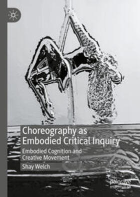 Welch | Choreography as Embodied Critical Inquiry | E-Book | sack.de