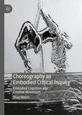Welch |  Choreography as Embodied Critical Inquiry | eBook | Sack Fachmedien