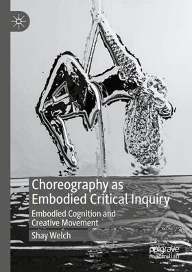Welch | Choreography as Embodied Critical Inquiry | Buch | 978-3-030-93497-2 | sack.de