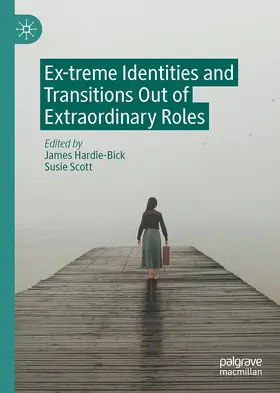 Hardie-Bick / Scott |  Ex-treme Identities and Transitions Out of Extraordinary Roles | Buch |  Sack Fachmedien