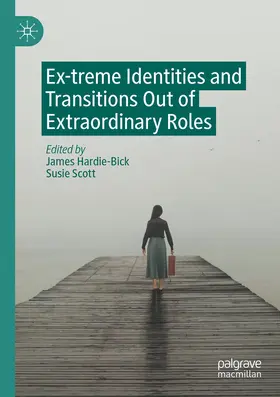 Hardie-Bick / Scott |  Ex-treme Identities and Transitions Out of Extraordinary Roles | Buch |  Sack Fachmedien