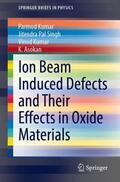 Kumar / Asokan / Singh |  Ion Beam Induced Defects and Their Effects in Oxide Materials | Buch |  Sack Fachmedien