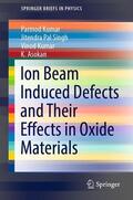 Kumar / Singh / Asokan |  Ion Beam Induced Defects and Their Effects in Oxide Materials | eBook | Sack Fachmedien