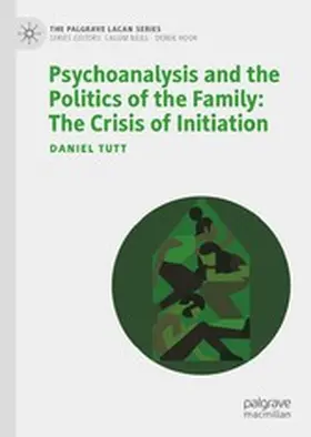 Tutt |  Psychoanalysis and the Politics of the Family: The Crisis of Initiation | eBook | Sack Fachmedien