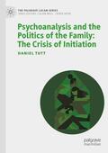 Tutt |  Psychoanalysis and the Politics of the Family: The Crisis of Initiation | Buch |  Sack Fachmedien