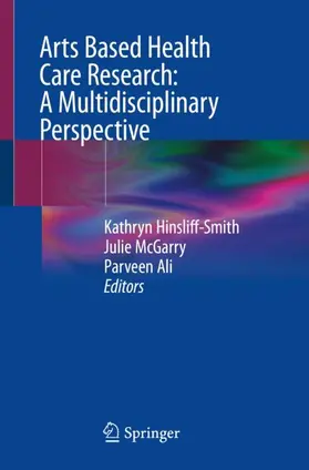 Hinsliff-Smith / Ali / McGarry |  Arts Based Health Care Research: A Multidisciplinary Perspective | Buch |  Sack Fachmedien