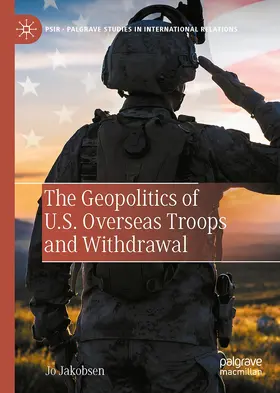 Jakobsen |  The Geopolitics of U.S. Overseas Troops and Withdrawal | Buch |  Sack Fachmedien