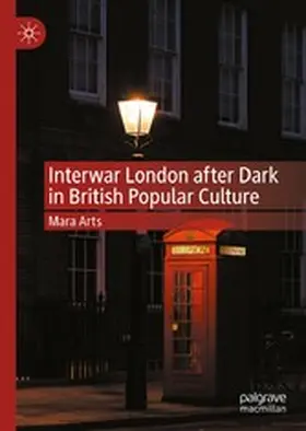 Arts |  Interwar London after Dark in British Popular Culture | eBook | Sack Fachmedien