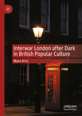 Arts | Interwar London after Dark in British Popular Culture | Buch | 978-3-030-94940-2 | www.sack.de