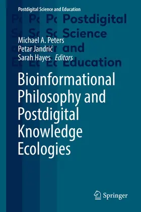 Peters / Hayes / Jandric |  Bioinformational Philosophy and Postdigital Knowledge Ecologies | Buch |  Sack Fachmedien