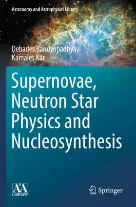 Kar / Bandyopadhyay |  Supernovae, Neutron Star Physics and Nucleosynthesis | Buch |  Sack Fachmedien