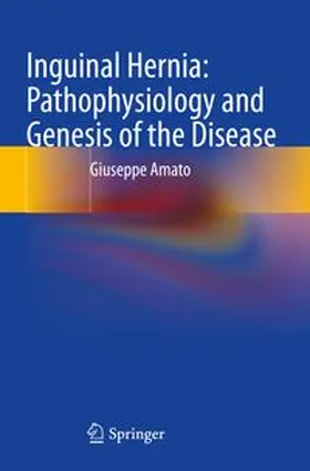 Amato |  Inguinal Hernia: Pathophysiology and Genesis of the Disease | Buch |  Sack Fachmedien