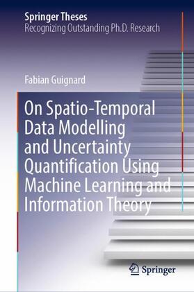 Guignard |  On Spatio-Temporal Data Modelling and Uncertainty Quantification Using Machine Learning and Information Theory | Buch |  Sack Fachmedien