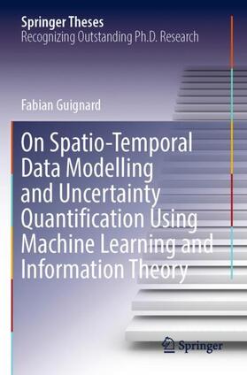 Guignard |  On Spatio-Temporal Data Modelling and Uncertainty Quantification Using Machine Learning and Information Theory | Buch |  Sack Fachmedien