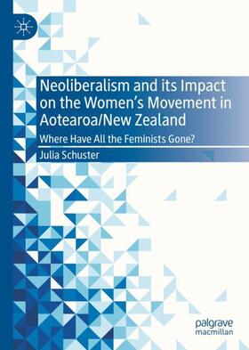 Schuster | Neoliberalism and its Impact on the Women's Movement in Aotearoa/New Zealand | Buch | 978-3-030-95522-9 | sack.de