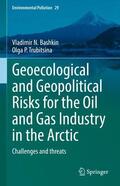 Trubitsina / Bashkin |  Geoecological and Geopolitical Risks for the Oil and Gas Industry in the Arctic | Buch |  Sack Fachmedien