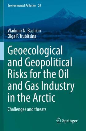 Trubitsina / Bashkin | Geoecological and Geopolitical Risks for the Oil and Gas Industry in the Arctic | Buch | 978-3-030-95912-8 | sack.de