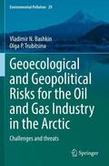 Trubitsina / Bashkin |  Geoecological and Geopolitical Risks for the Oil and Gas Industry in the Arctic | Buch |  Sack Fachmedien