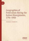 Ferretti |  Geographies of Federalism during the Italian Risorgimento, 1796¿1900 | Buch |  Sack Fachmedien
