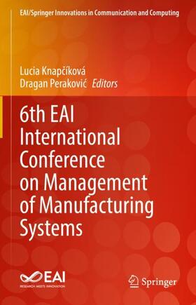 Perakovic / Knapcíková / Knapcíková |  6th EAI International Conference on Management of Manufacturing Systems | Buch |  Sack Fachmedien