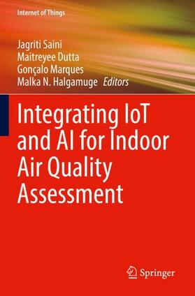 Saini / Halgamuge / Dutta |  Integrating IoT and AI for Indoor Air Quality Assessment | Buch |  Sack Fachmedien